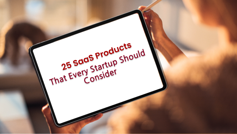 25 SaaS Products That Every Startup Should Consider