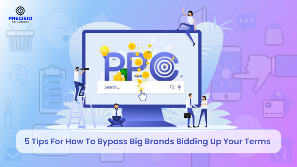 5 Tips For How To Bypass Big Brands Bidding Up Your Terms