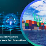 How Cloud Based ERP Solutions Can Streamline Your Port Operations