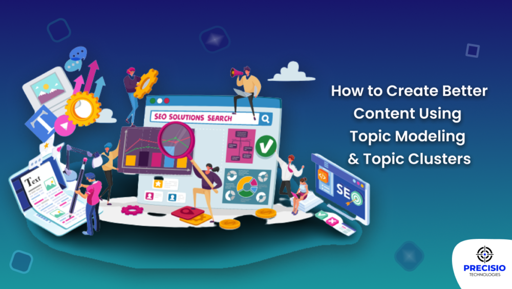 How to Create Better Content Using Topic Modeling & Topic Clusters