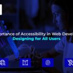 The Importance of Accessibility in Web Development: Designing for All Users