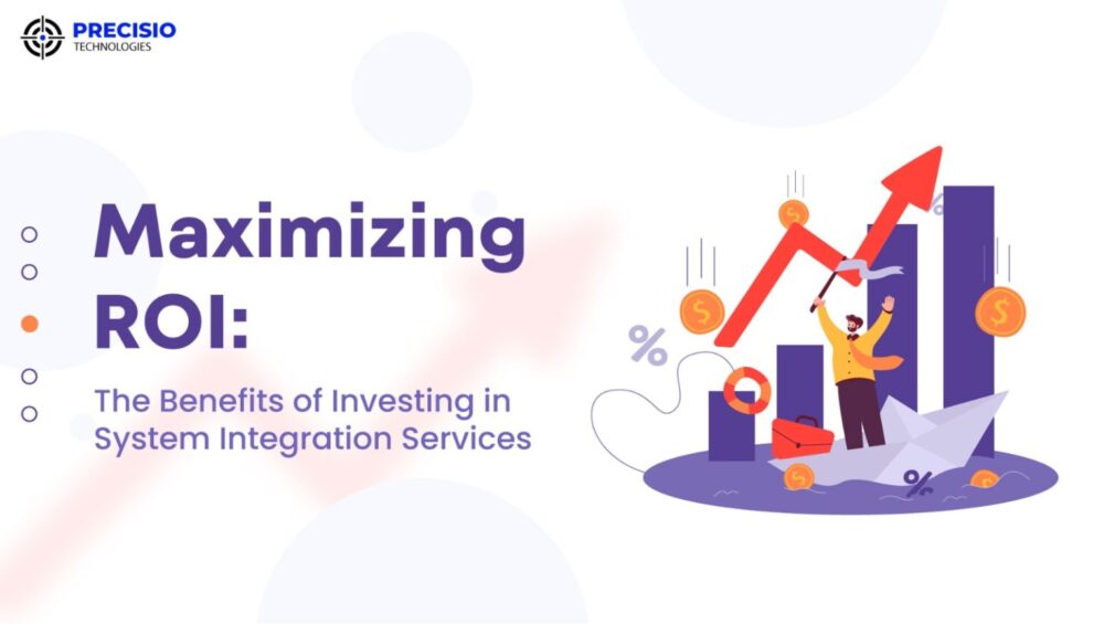 Maximize ROI: The Benefits of Investing in System Integration Services