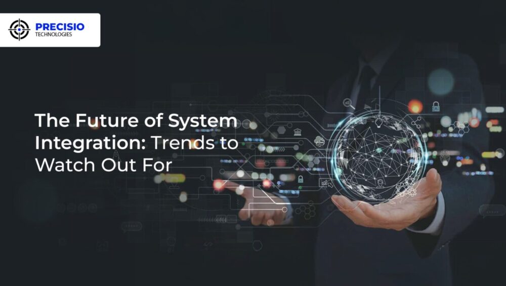 The Future of System Integration: Trends to Watch Out For