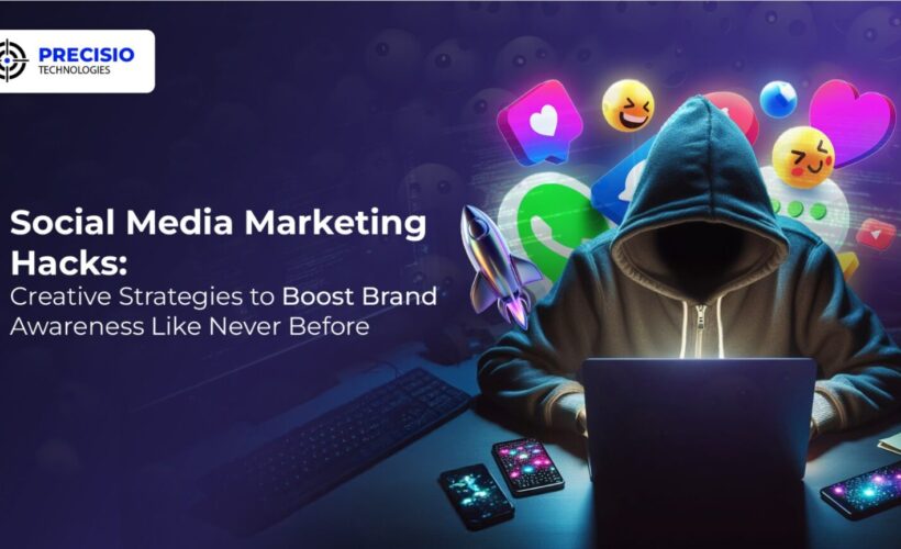 Social Media Marketing Hacks: Creative Strategies to Boost Brand Awareness Like Never Before