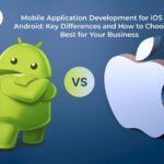 Mobile Application Development for iOS and Android: Key Differences and How to Choose the Best for Your Business