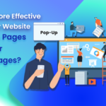 Which is More Effective for Your Website Pop-Up Pages or Subpages?