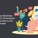 Why Every Business Needs a PPC Consultant: Insider Secrets to Ad Success