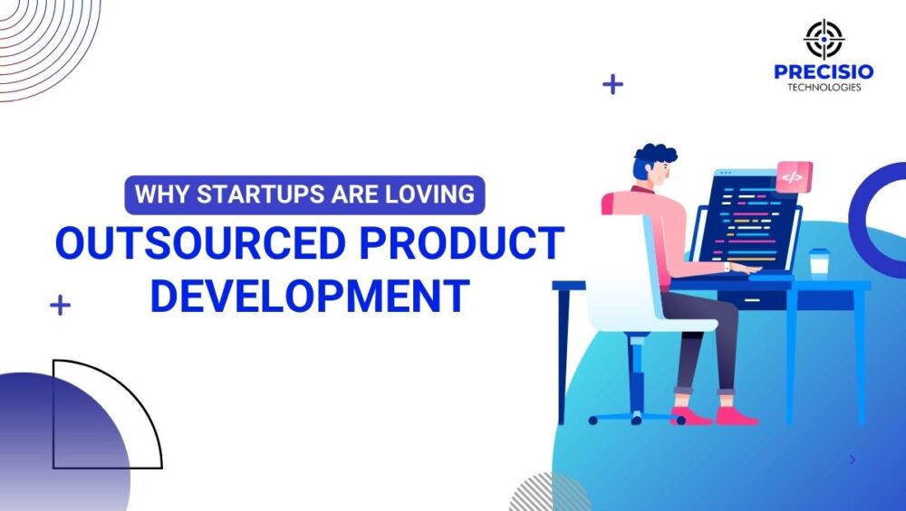 Why Startups Are Loving Outsourced Product Development