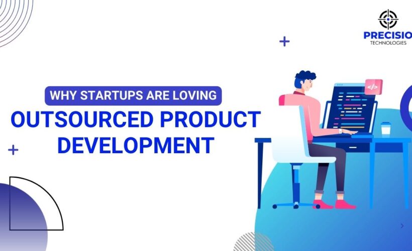 Why Startups Are Loving Outsourced Product Development